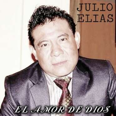 Julio Elías: Una Voz que Transmite El Amor de Dios